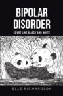 Image for BIPOLAR DISORDER IS NOT LIKE BLACK AND WHITE