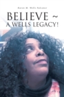 Image for Believe a Wells Legacy!