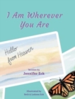 Image for I Am Wherever You are