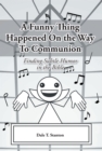 Image for Funny Thing Happened On the Way To Communion: Finding Subtle Humor in the Bible