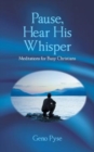 Image for Pause, Hear His Whisper : Meditations for Busy Christians
