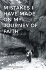 Image for Mistakes I have made On my Journey of Faith