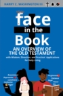 Image for Face in the Book: An Overview of the Old Testament with Wisdom, Direction, and Practical Applications for Daily Living