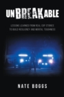 Image for Unbreakable: Lessons Learned from Real Cop Stories to Build Resiliency and Mental Toughness
