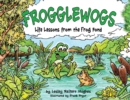 Image for Frogglewogs: Life Lessons from the Frog Pond