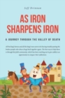 Image for As Iron Sharpens Iron : A Journey through the Valley of Death