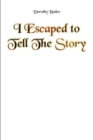 Image for I Escaped to Tell The Story