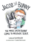 Image for Jacob and Bunny: The Magic Easter Bunny Comes to Passover Seder
