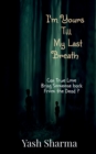 Image for I&#39;m Yours Till My Last Breath