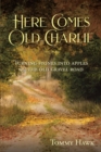 Image for Here Comes Old Charlie: Turning Stones Into Apples on the Old Gravel Road
