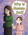 Image for Why is Mommy Sad? : A children&#39;s book about depression