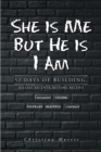 Image for She Is Me But He Is I Am: 52 Days of Building, Release, Recover, Restore, Receive