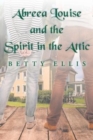 Image for Abreea Louise and the Spirit in the Attic