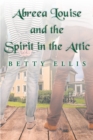 Image for Abreea Louise and the Spirit in the Attic