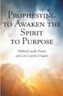 Image for Prophesying to Awaken the Spirit to Purpose