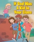 Image for If God Was A Kid In Your Class