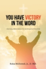 Image for You Have Victory in the Word: Overcoming Difficult Issues in Your Life Through the Word of God