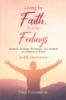 Image for Living by Faith, Not by Feelings: Sickness, Surgery, Suffering, and Sorrow as a Person of Faith 31-Day Devotional