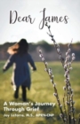 Image for Dear James : A Woman&#39;s Journey Through Grief