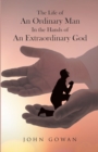 Image for Life of an Ordinary Man in the Hands of an Extraordinary God