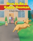 Image for How to Be a Happy Hooman: A Dog&#39;s Way of Life