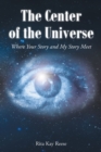 Image for The Center of the Universe: Where Your Story and My Story Meet