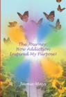 Image for Journey: How Addiction Inspired My Purpose