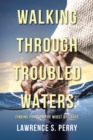 Image for Walking Through Troubled Waters: Finding Peace in the Midst of Chaos