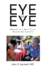 Image for Eye to Eye: Memoirs of a Mayo Clinic-Trained Eye Surgeon