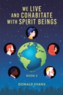 Image for We Live and Cohabitate with Spirit Beings: Book 3