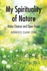Image for My Spirituality of Nature : Make Choices and Open Doors