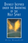 Image for Divinely Inspired under the Anointing of the Holy Spirit
