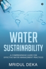 Image for Water Sustainability : A Comprehensive Guide for Effective Water Management Practices