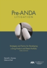 Image for Pre-ANDA Litigation: Strategies and Tactics for Developing a Drug Product and Patent Portfolio