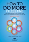 Image for How to Do More in Less Time : The Complete Guide to Increasing Your Productivity and Improving Your Bottom Line, Second Edition