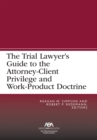 Image for The trial lawyer&#39;s guide to the attorney-client privilege and work-product doctrine