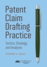 Image for Patent claim drafting practice: tactics, strategy, and analysis