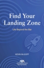 Image for Find Your Landing Zone : Life Beyond the Bar