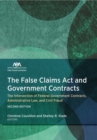Image for The False Claims Act and Government Contracts : The Intersection of Federal Government Contracts, Administrative Law, and Civil Fraud, Second Edition