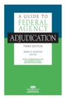 Image for A Guide to Federal Agency Adjudication, Third Edition
