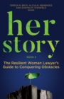 Image for Her Story : The Resilient Woman Lawyer&#39;s Guide to Conquering Obstacles, Book 2