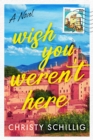 Image for Wish You Weren&#39;t Here : A Novel