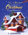 Image for How to Write and Market a Christmas Cozy Mystery
