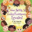 Image for What If We Were All The Same! Bilingual Edition : ?C?mo ser?a si todos fu?ramos iguales!