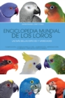 Image for Enciclopedia mundial de los loros. Las mas bellas especies y variedades