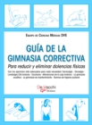 Image for Guia De La Gimnasia Correctiva. Para Reducir Y Eliminar Dolencias Fisicas