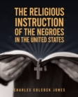 Image for The Religious Instruction Of The Negroes In The United States
