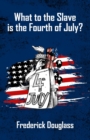 Image for What To The Slave Is The Fourth Of July