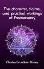 Image for The Character, Claims and Practical Workings of Freemasonry