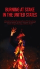 Image for Burning At Stake In the United States Hardcover